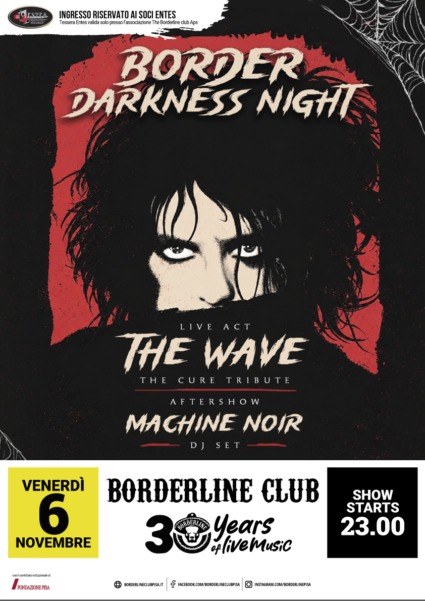 Borderline Club Pisa - Border Darkness Night with The Wave Tribute Cure + Dj Set Machine Noir